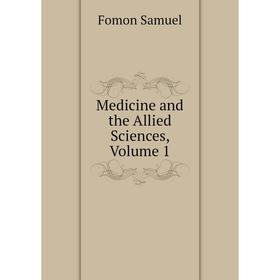 

Книга Medicine and the Allied Sciences, Volume 1
