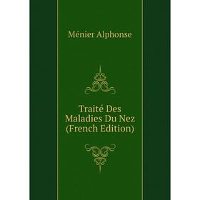 

Книга Traité Des Maladies Du Nez (French Edition). Ménier Alphonse
