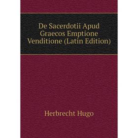 

Книга De Sacerdotii Apud Graecos Emptione Venditione (Latin Edition). Herbrecht Hugo