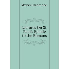 

Книга Lectures On St Paul's Epistle to the Romans