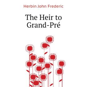 

Книга The Heir to Grand-Pré