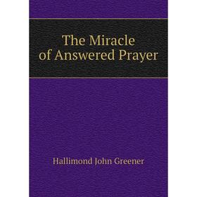 

Книга The Miracle of Answered Prayer