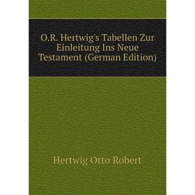 

Книга OR Hertwig's Tabellen Zur Einleitung Ins Neue Testament