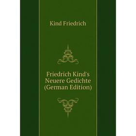 

Книга Friedrich Kind's Neuere Gedichte (German Edition). Kind Friedrich