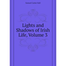 

Книга Lights and Shadows of Irish Life, Volume 3