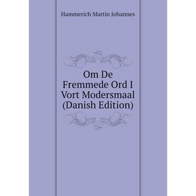 

Книга Om De Fremmede Ord I Vort Modersmaal (Danish Edition)