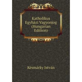 

Книга Katholikus Egyházi Vagyonjog (Hungarian Edition)