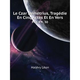 

Книга Le Czar Démétrius, Tragédie En Cinq Actes Et En VersPrix 4 fr, 50