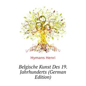 

Книга Belgische Kunst Des 19. Jahrhunderts (German Edition). Hymans Henri