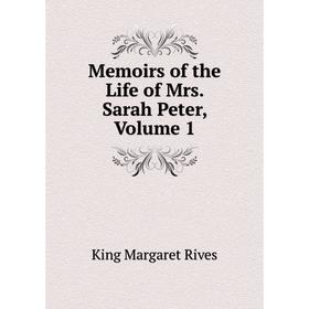

Книга Memoirs of the Life of Mrs Sarah Peter, Volume 1