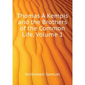 

Книга Thomas À Kempis and the Brothers of the Common Life. Volume 1. Kettlewell Samuel