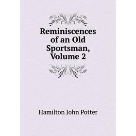 

Книга Reminiscences of an Old Sportsman. Volume 2. Hamilton John Potter