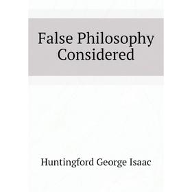 

Книга False Philosophy Considered