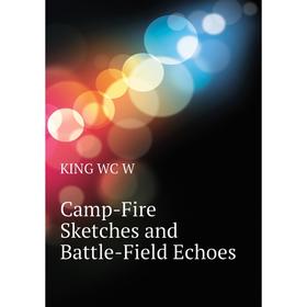 

Книга Camp-Fire Sketches and Battle-Field Echoes