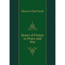 

Книга Hours of France in Peace and War