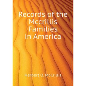 

Книга Records of the Mccrillis Families in America. Herbert O. McCrillis