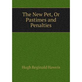 

Книга The New Pet, Or Pastimes and Penalties