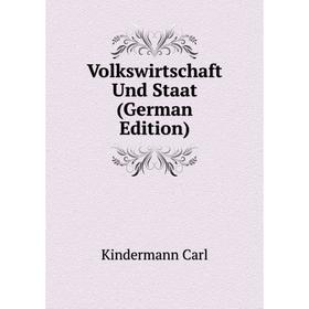 

Книга Volkswirtschaft Und Staat (German Edition). Kindermann Carl