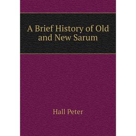 

Книга A Brief History of Old and New Sarum