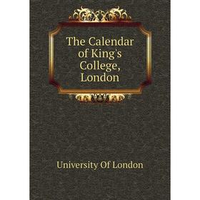 

Книга The Calendar of King's College, London. University of London