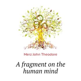 

Книга A fragment on the human mind