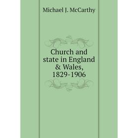 

Книга Church and state in England & Wales, 1829 - 1906. Michael J. McCarthy