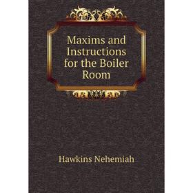 

Книга Maxims and Instructions for the Boiler Room