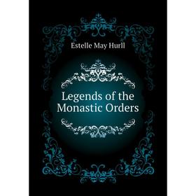 

Книга Legends of the Monastic Orders