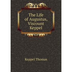 

Книга The Life of Augustus, Viscount Keppel