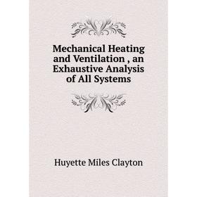 

Книга Mechanical Heating and Ventilation, an Exhaustive Analysis of All Systems