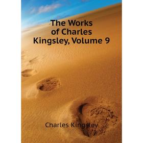 

Книга The Works of Charles Kingsley. Volume 9. Charles Kingsley