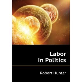

Книга Labor in Politics