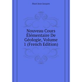 

Книга Nouveau Cours Élémentaire De Géologie, Volume 1
