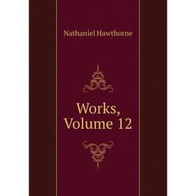 

Книга Works, Volume 12