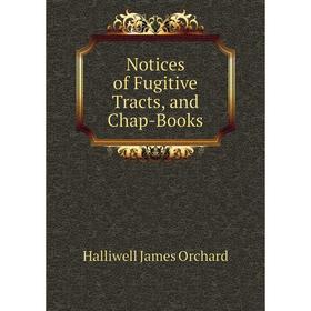 

Книга Notices of Fugitive Tracts, and Chap-Books