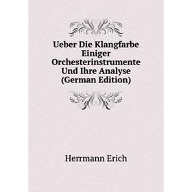 

Книга Ueber Die Klangfarbe Einiger Orchesterinstrumente Und Ihre Analyse (German Edition). Herrmann Erich