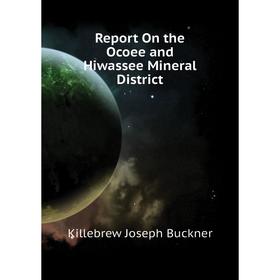 

Книга Report On the Ocoee and Hiwassee Mineral District. Killebrew Joseph Buckner