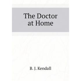 

Книга The Doctor at Home
