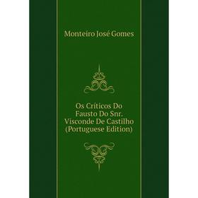 

Книга Os Críticos Do Fausto Do Snr Visconde De Castilho (Portuguese Edition)