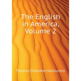 

Книга The English in America. Volume 2. Haliburton Thomas Chandler