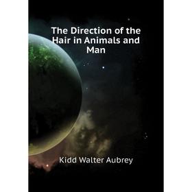 

Книга The Direction of the Hair in Animals and Man. Kidd Walter Aubrey