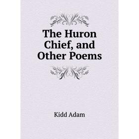 

Книга The Huron Chief, and Other Poems