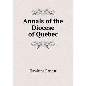 

Книга Annals of the Diocese of Quebec