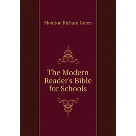 

Книга The Modern Reader's Bible for Schools. Moulton Richard Green