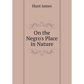 

Книга On the Negro's Place in Nature