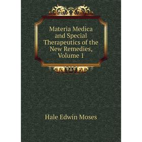 

Книга Materia Medica and Special Therapeutics of the New Remedies, Volume 1