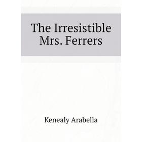 

Книга The Irresistible Mrs. Ferrers