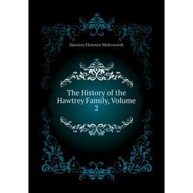 

Книга The History of the Hawtrey Family. Volume 2. Hawtrey Florence Molesworth