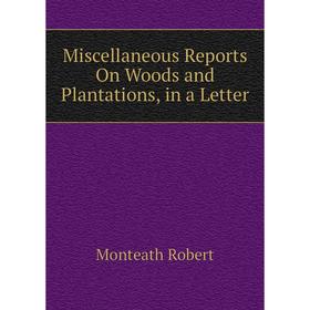 

Книга Miscellaneous Reports On Woods and Plantations, in a Letter