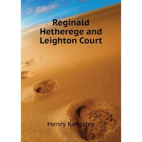 

Книга Reginald Hetherege and Leighton Court